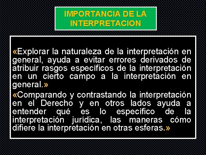 IMPORTANCIA DE LA INTERPRETACION «Explorar la naturaleza de la interpretación en general, ayuda a