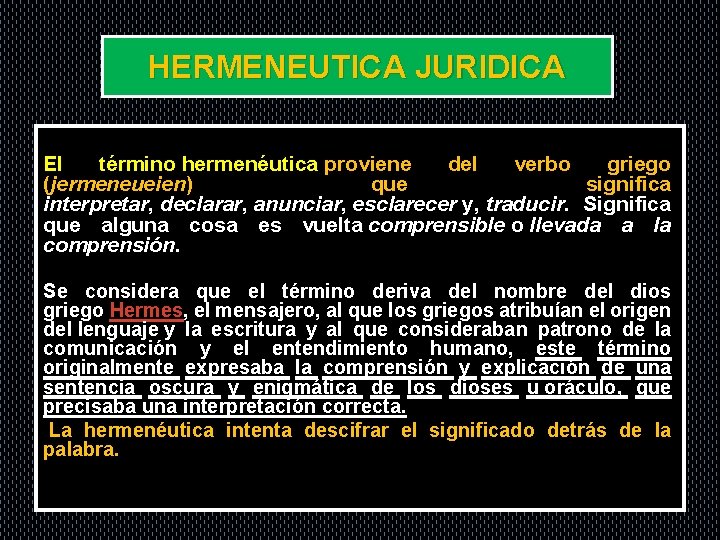 HERMENEUTICA JURIDICA El término hermenéutica proviene del verbo griego (jermeneueien) que significa interpretar, declarar,