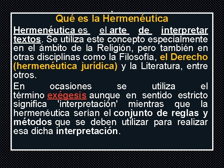 . Qué es la Hermenéutica es el arte de interpretar textos. Se utiliza este