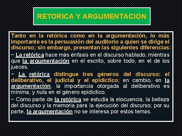 RETORICA Y ARGUMENTACION Tanto en la retórica como en la argumentación, lo más importante