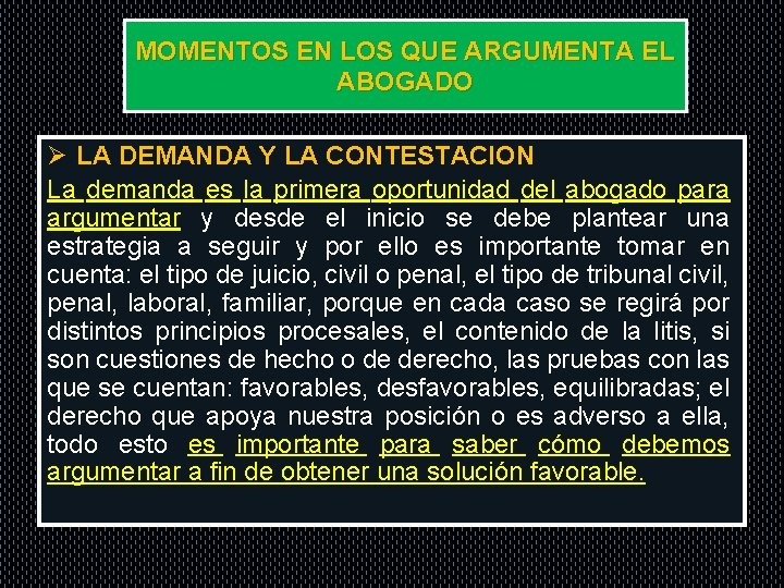 MOMENTOS EN LOS QUE ARGUMENTA EL ABOGADO Ø LA DEMANDA Y LA CONTESTACION La