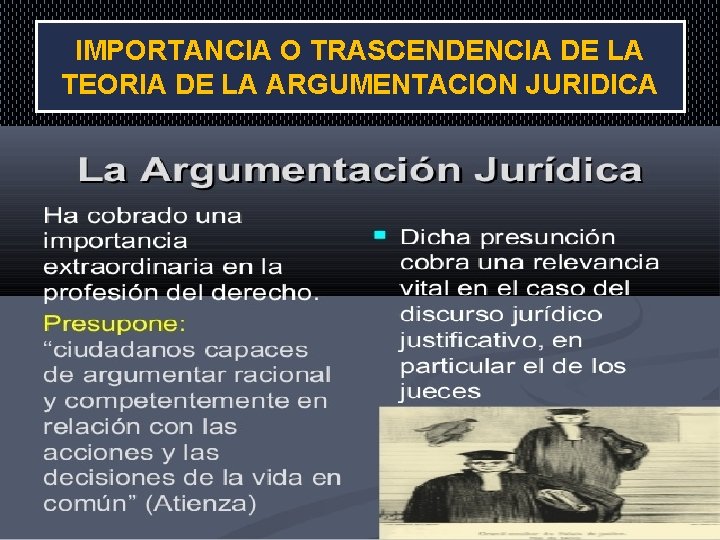 IMPORTANCIA O TRASCENDENCIA DE LA TEORIA DE LA ARGUMENTACION JURIDICA 