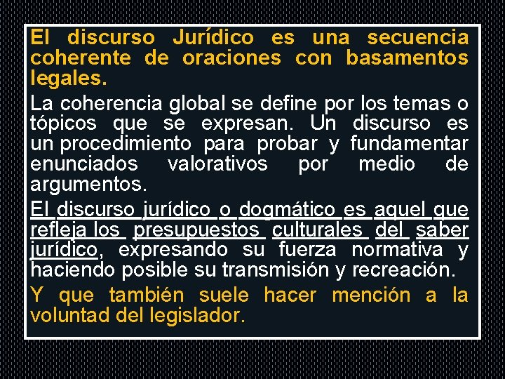 . El discurso Jurídico es una secuencia coherente de oraciones con basamentos legales. La