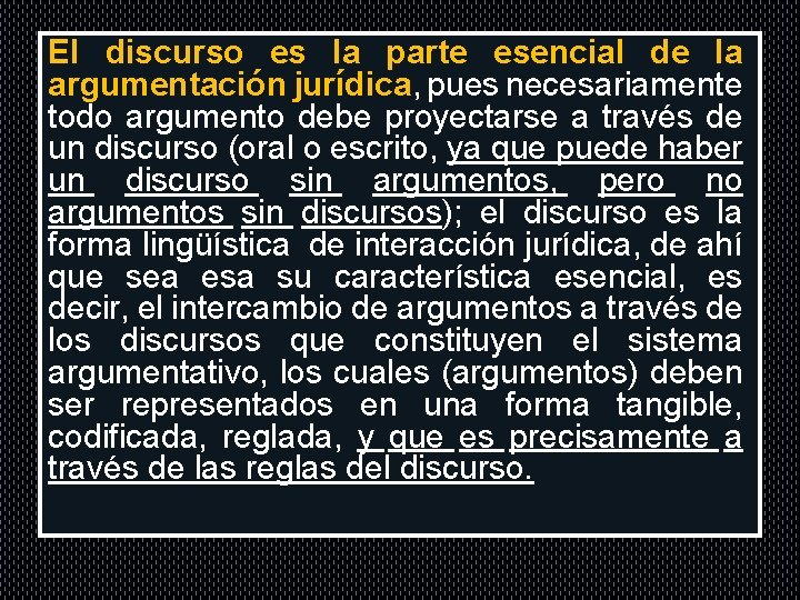 . parte El discurso es la esencial de la argumentación jurídica, pues necesariamente todo