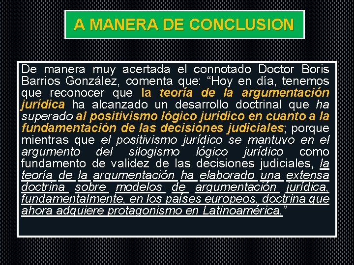 A MANERA DE CONCLUSION De manera muy acertada el connotado Doctor Boris Barrios González,