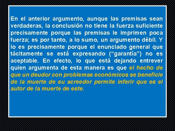 . En el anterior argumento, aunque las premisas sean verdaderas, la conclusión no tiene