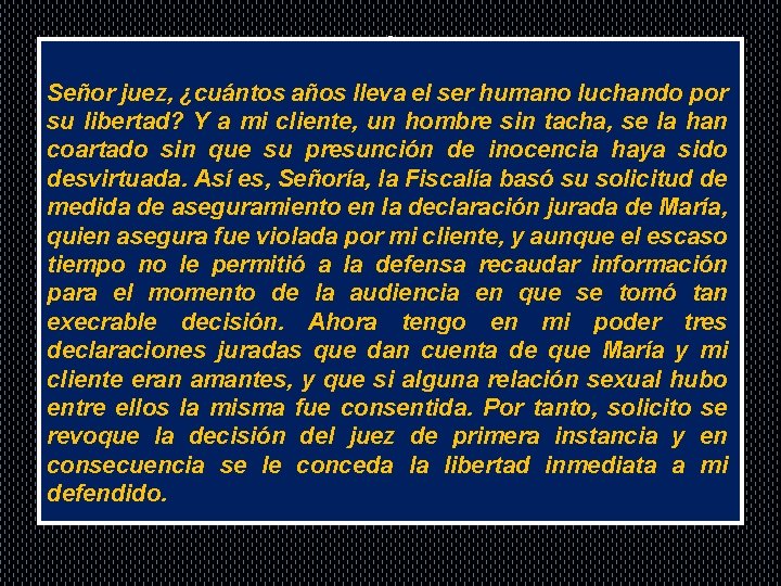 . Señor juez, ¿cuántos años lleva el ser humano luchando por su libertad? Y