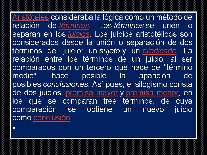 . Aristóteles consideraba la lógica como un método de relación de términos. Los términos