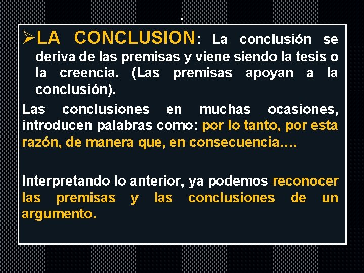 . ØLA CONCLUSION: La conclusión se deriva de las premisas y viene siendo la