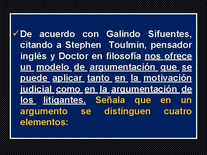 ü De acuerdo con Galindo Sifuentes, citando a Stephen Toulmin, pensador inglés y Doctor