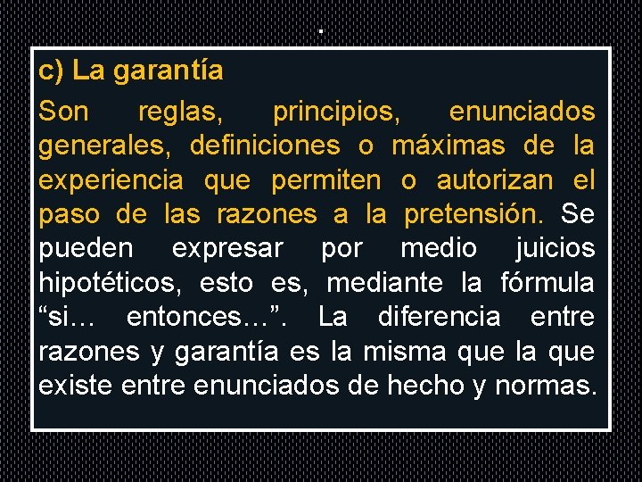 . c) La garantía Son reglas, principios, enunciados generales, definiciones o máximas de la