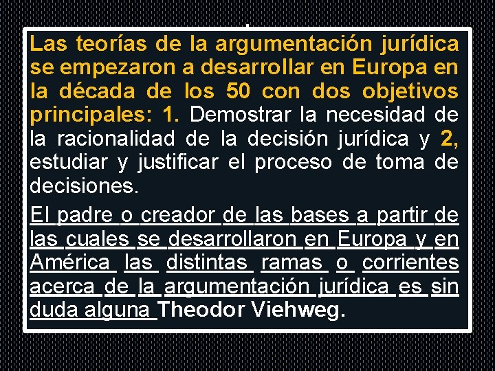 . Las teorías de la argumentación jurídica se empezaron a desarrollar en Europa en