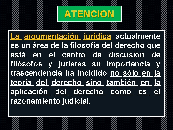 ATENCION La argumentación jurídica actualmente es un área de la filosofía del derecho que