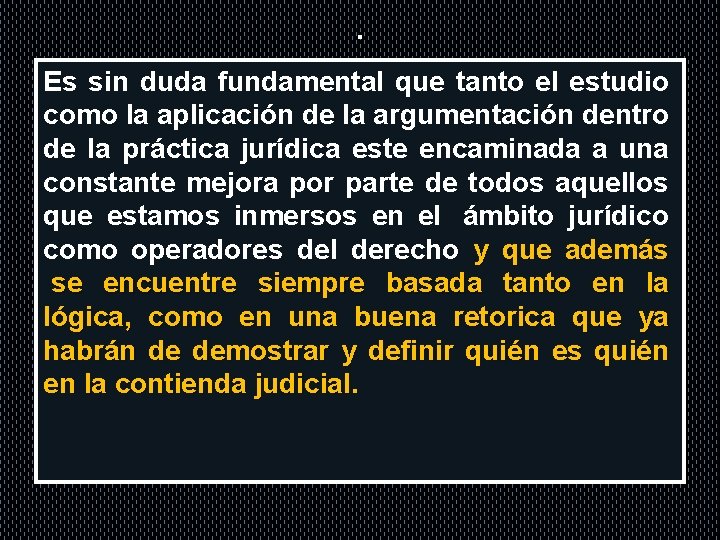 . Es sin duda fundamental que tanto el estudio como la aplicación de la