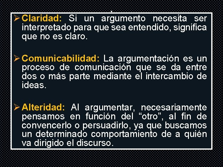 . Ø Claridad: Si un argumento necesita ser interpretado para que sea entendido, significa