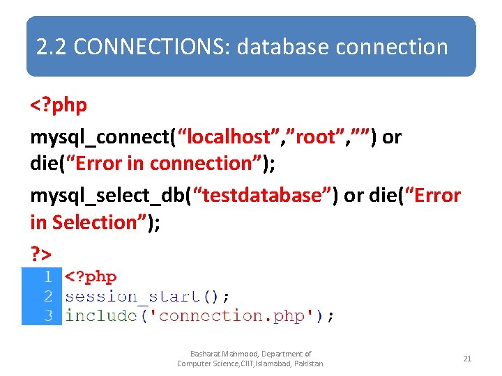 2. 2 CONNECTIONS: database connection <? php mysql_connect(“localhost”, ”root”, ””) or die(“Error in connection”);