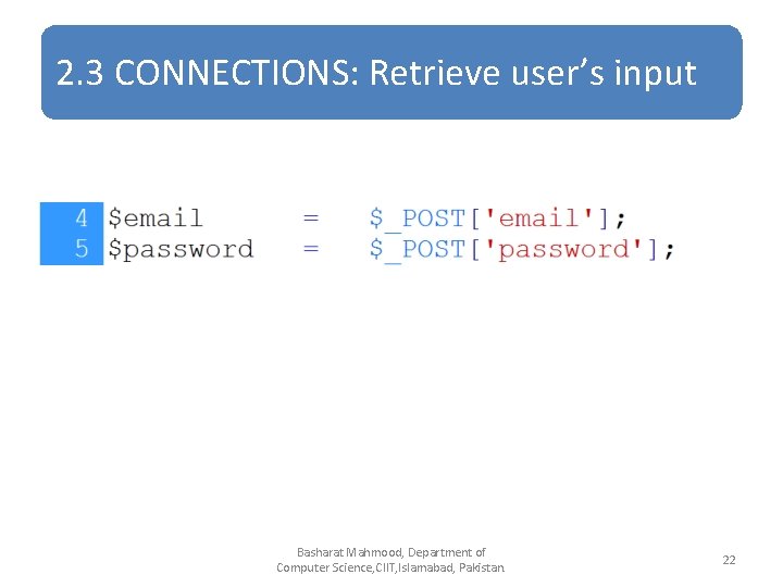 2. 3 CONNECTIONS: Retrieve user’s input Basharat Mahmood, Department of Computer Science, CIIT, Islamabad,