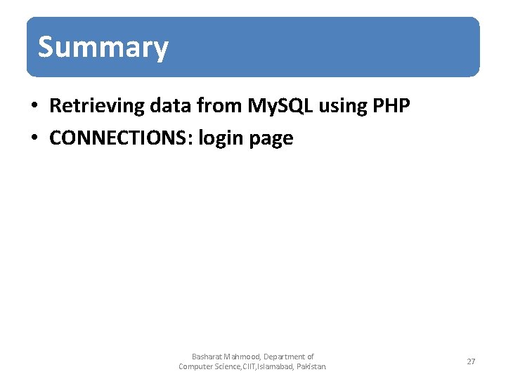 Summary • Retrieving data from My. SQL using PHP • CONNECTIONS: login page Basharat