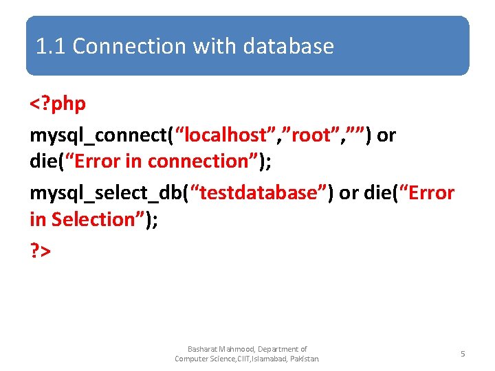 1. 1 Connection with database <? php mysql_connect(“localhost”, ”root”, ””) or die(“Error in connection”);