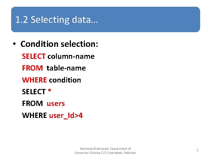 1. 2 Selecting data… • Condition selection: SELECT column-name FROM table-name WHERE condition SELECT