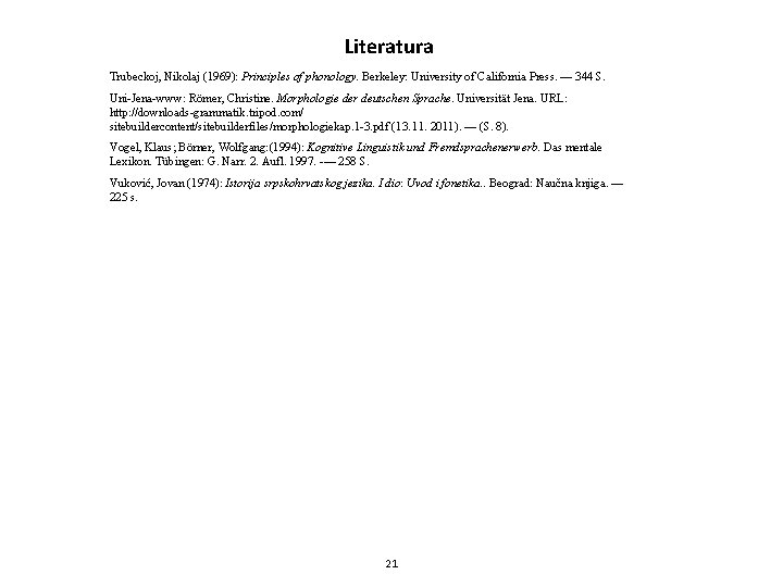 Literatura Trubeckoj, Nikolaj (1969): Principles of phonology. Berkeley: University of California Press. — 344