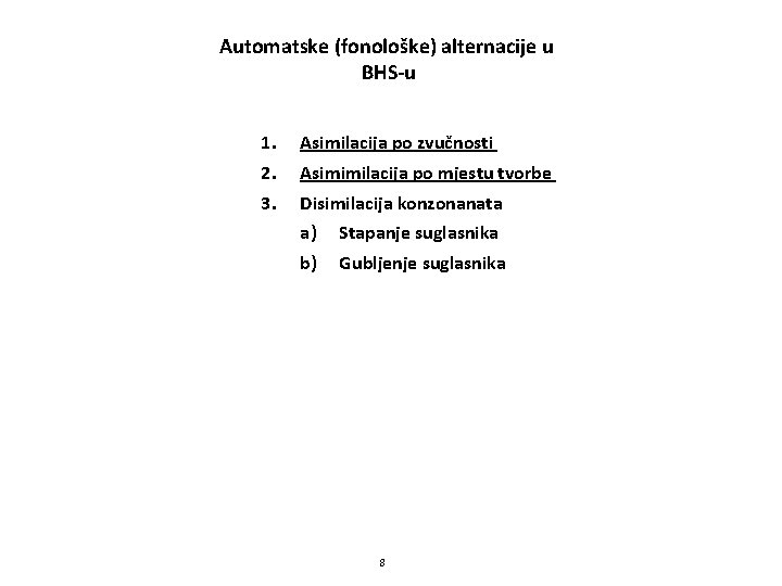 Automatske (fonološke) alternacije u BHS-u 1. 2. 3. Asimilacija po zvučnosti Asimimilacija po mjestu