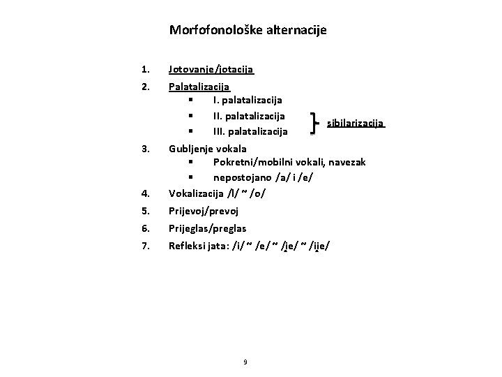 Morfofonološke alternacije 1. Jotovanje/jotacija 2. Palatalizacija § I. palatalizacija § III. palatalizacija 3. sibilarizacija
