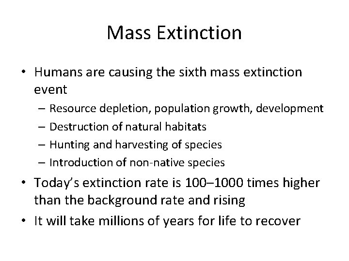 Mass Extinction • Humans are causing the sixth mass extinction event – Resource depletion,