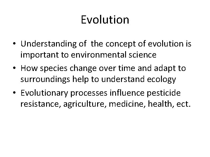 Evolution • Understanding of the concept of evolution is important to environmental science •