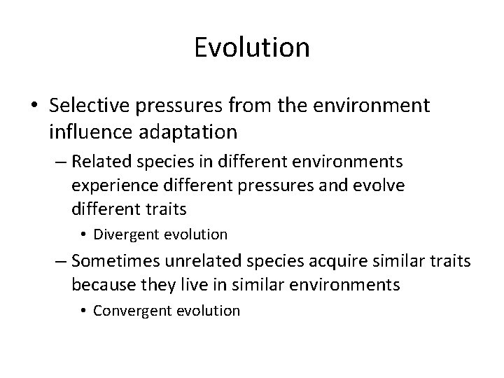 Evolution • Selective pressures from the environment influence adaptation – Related species in different