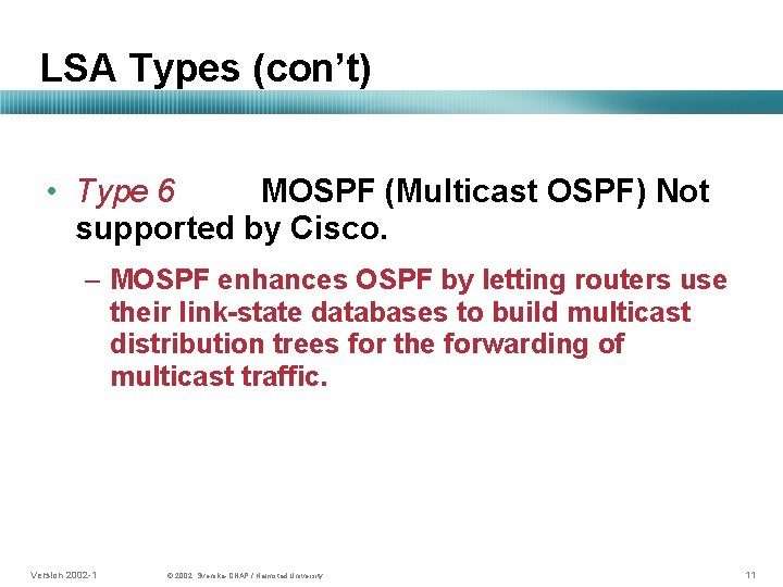 LSA Types (con’t) • Type 6 MOSPF (Multicast OSPF) Not supported by Cisco. –