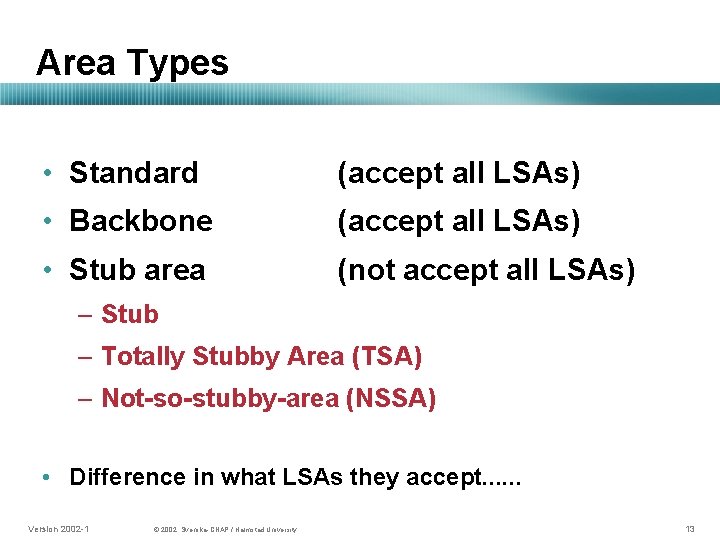 Area Types • Standard (accept all LSAs) • Backbone (accept all LSAs) • Stub