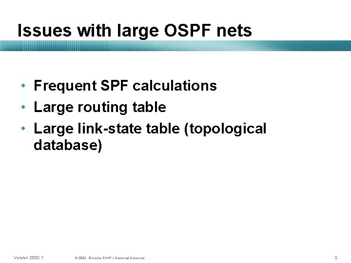 Issues with large OSPF nets • Frequent SPF calculations • Large routing table •