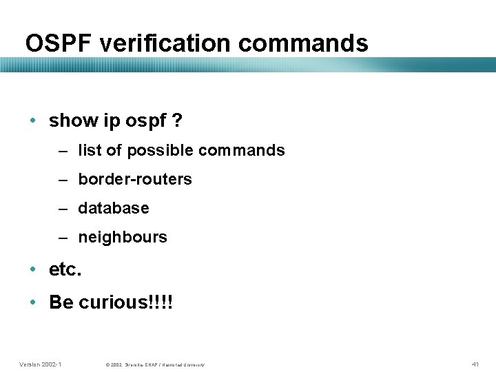 OSPF verification commands • show ip ospf ? – list of possible commands –