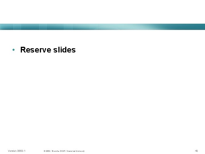  • Reserve slides Version 2002 -1 © 2002, Svenska-CNAP / Halmstad University. 42
