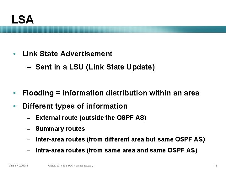 LSA • Link State Advertisement – Sent in a LSU (Link State Update) •