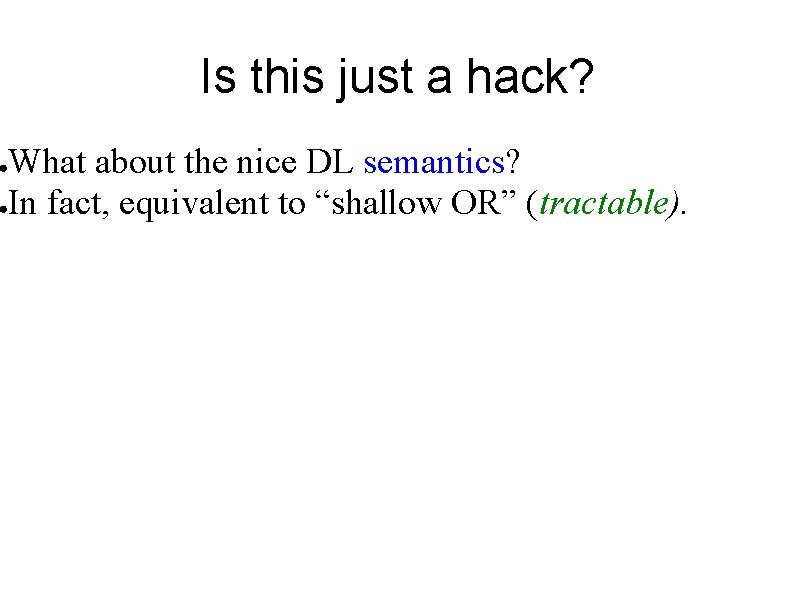 Is this just a hack? What about the nice DL semantics? ●In fact, equivalent