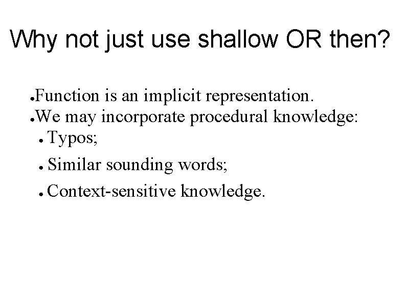 Why not just use shallow OR then? Function is an implicit representation. ●We may