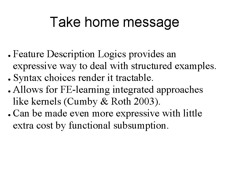 Take home message Feature Description Logics provides an expressive way to deal with structured