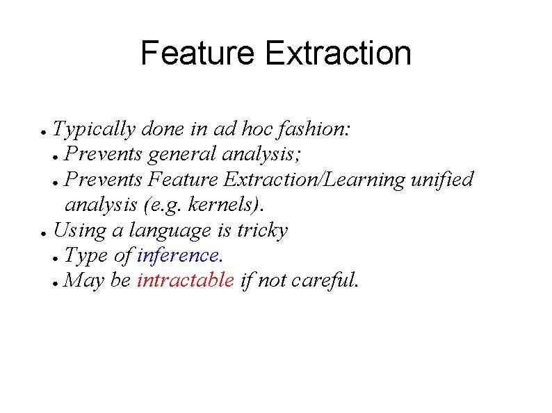 Feature Extraction Typically done in ad hoc fashion: ● Prevents general analysis; ● Prevents