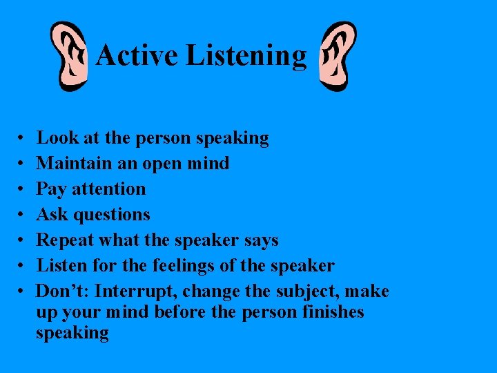 Active Listening • • Look at the person speaking Maintain an open mind Pay