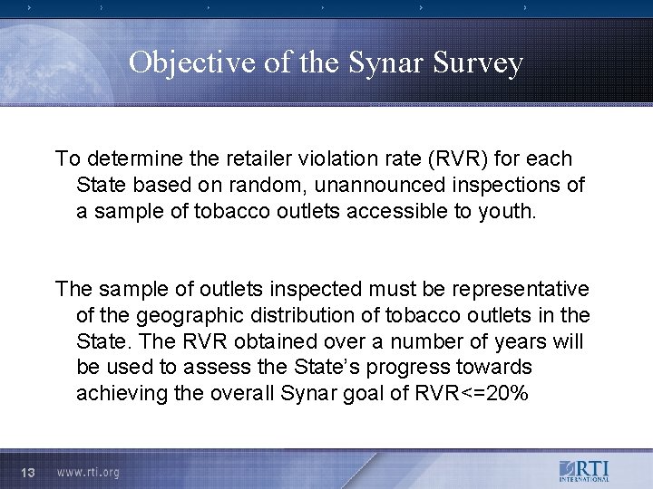 Objective of the Synar Survey To determine the retailer violation rate (RVR) for each