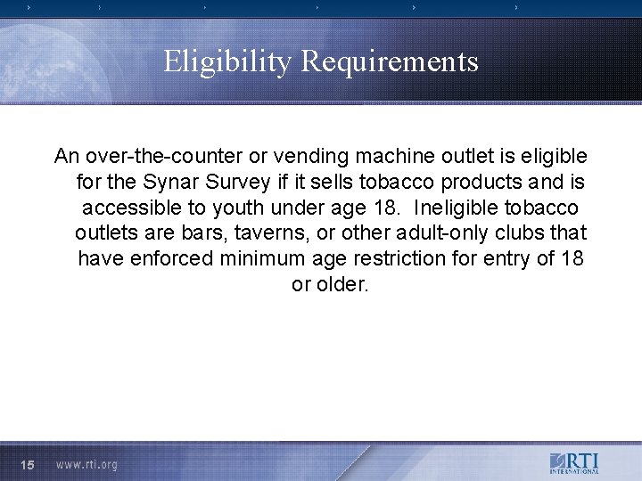 Eligibility Requirements An over-the-counter or vending machine outlet is eligible for the Synar Survey