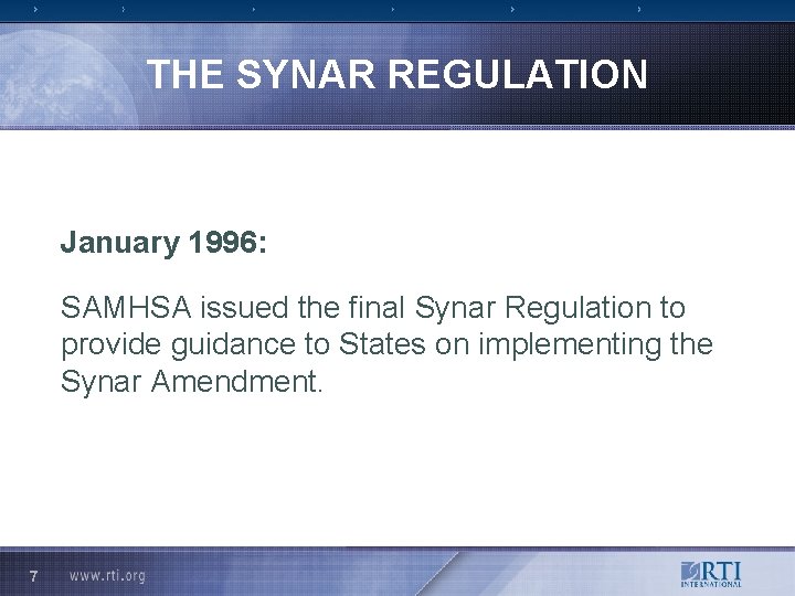 THE SYNAR REGULATION January 1996: SAMHSA issued the final Synar Regulation to provide guidance