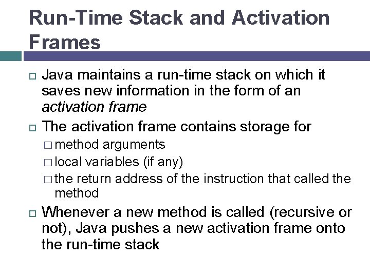 Run-Time Stack and Activation Frames Java maintains a run-time stack on which it saves