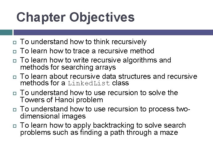 Chapter Objectives To understand how to think recursively To learn how to trace a