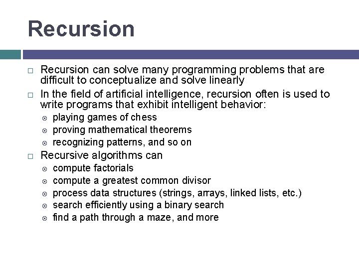 Recursion can solve many programming problems that are difficult to conceptualize and solve linearly