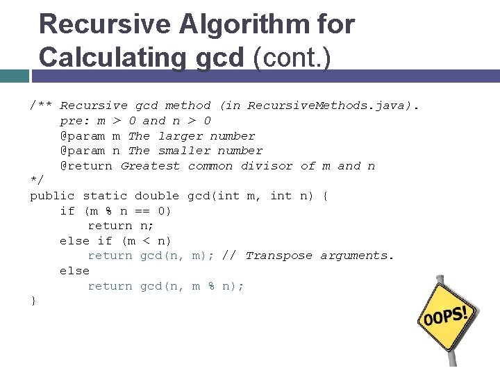 Recursive Algorithm for Calculating gcd (cont. ) /** Recursive gcd method (in Recursive. Methods.