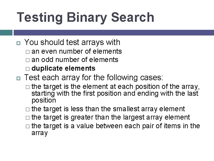 Testing Binary Search You should test arrays with � an even number of elements