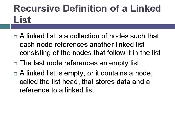Recursive Definition of a Linked List A linked list is a collection of nodes